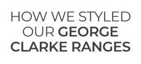 How we styled our George Clarke ranges