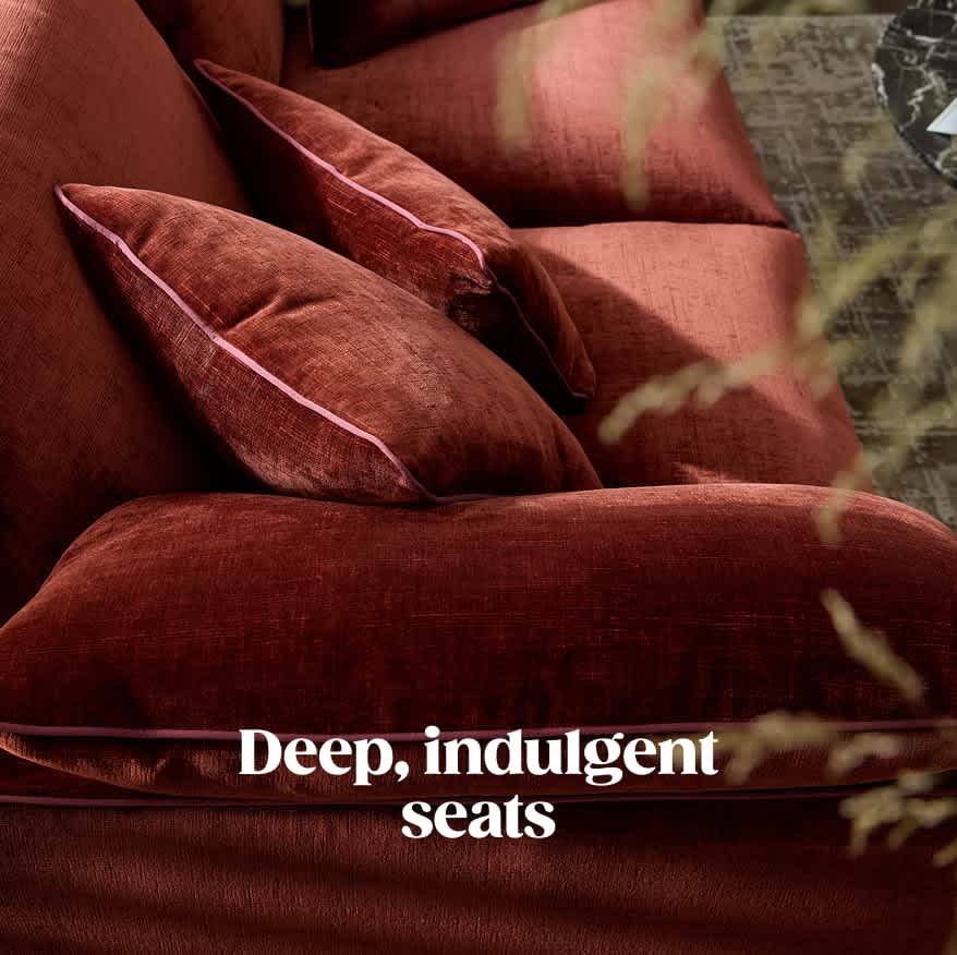 Deep, indulgent seats