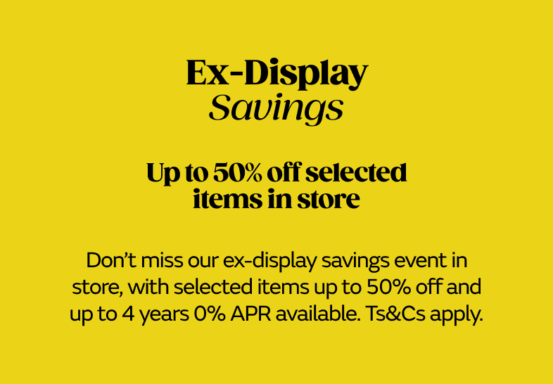 Ex-display savings, up to 50% off selected items in store